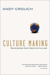 Culture Making: Recovering Our Creative Calling